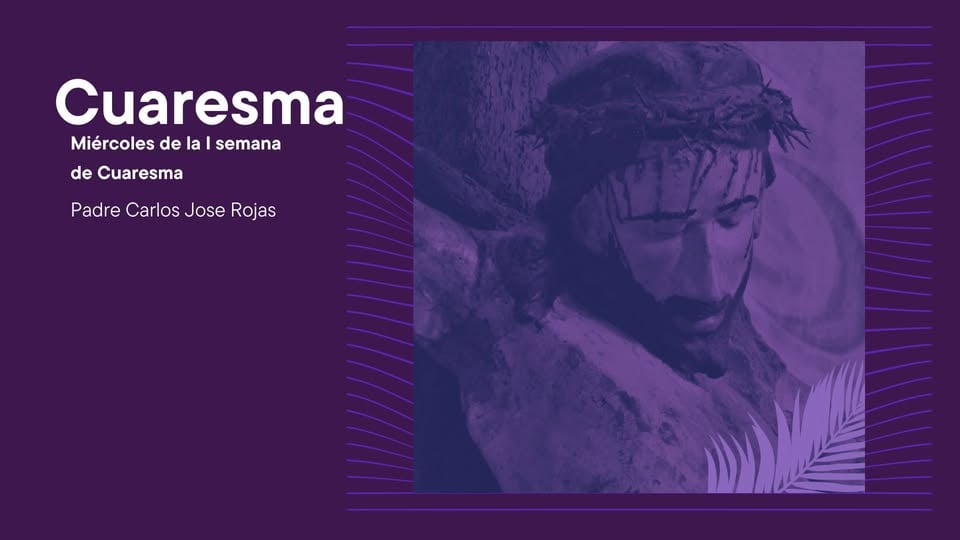 Miércoles de la I semana de Cuaresma - 12 de Marzo 2025