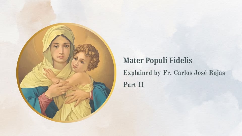 Mater Populi Fidelis - Explained by Fr. Carlos José Rojas - Part I